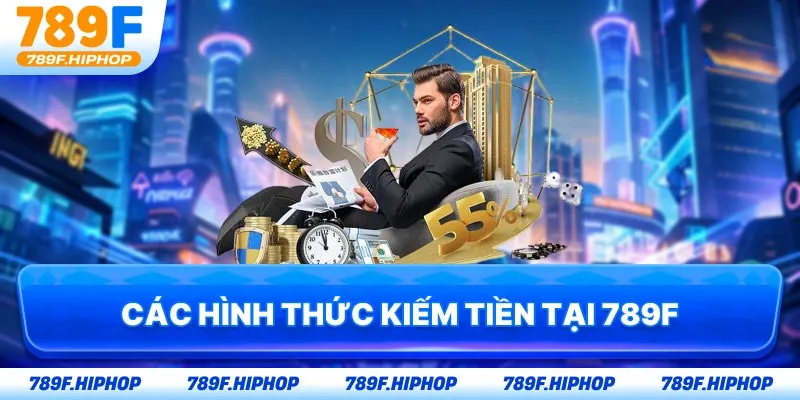 Các hình thức kiếm tiền tại 789F