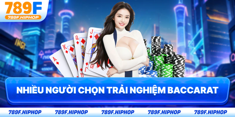 Nhiều người chọn trải nghiệm Baccarat